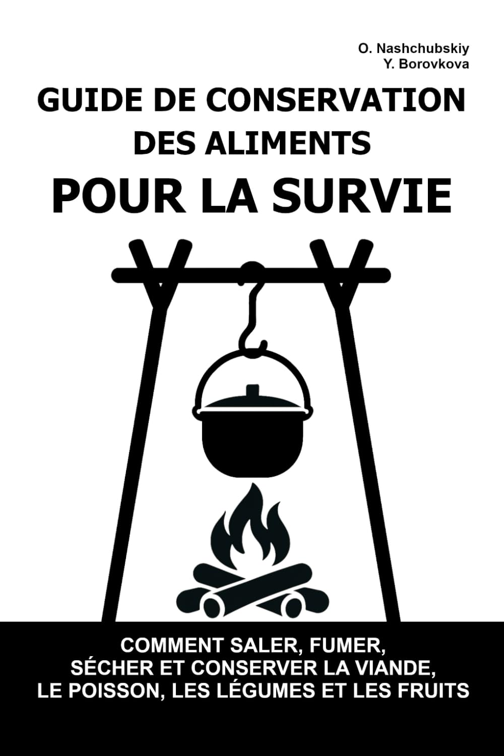 Guide de Conservation des Aliments pour la Survie.: Comment saler, fumer, sécher et conserver la viande, le poisson, les légumes et les fruits ([FR] Manuel de survie authentique)