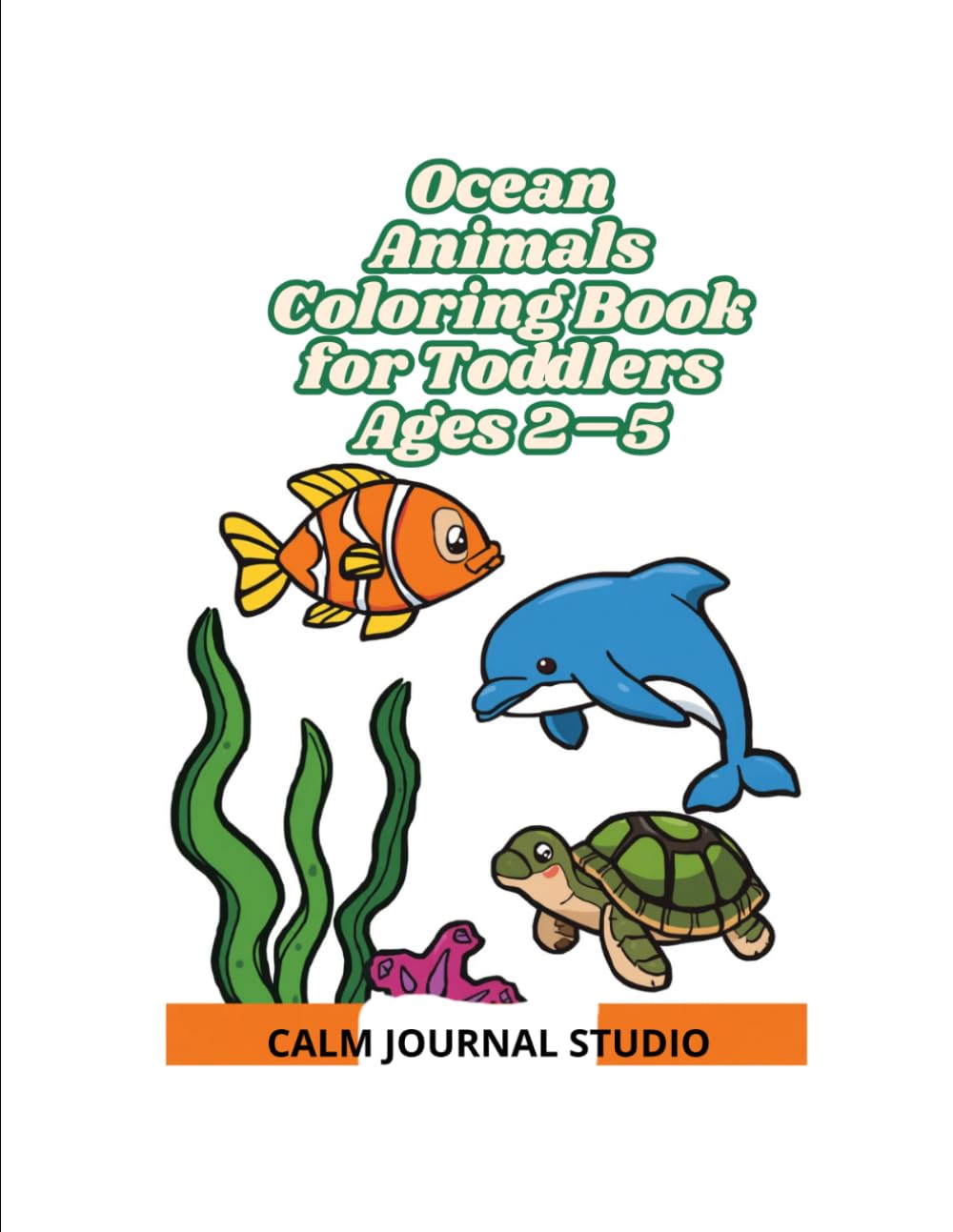 Ocean Animals Coloring Book for Toddlers Ages 2–5: Fun and Easy Ocean Animal Coloring Pages for Preschool Kids