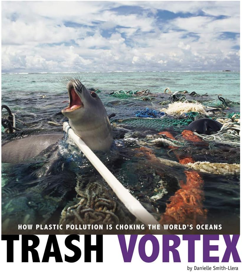 Trash Vortex: How Plastic Pollution Is Choking the World's Oceans (Captured Science History)