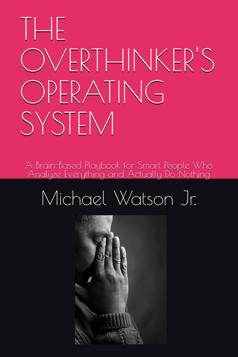 THE OVERTHINKER'S OPERATING SYSTEM: A Brain-Based Playbook for Smart People Who Analyze Everything and Actually Do Nothing