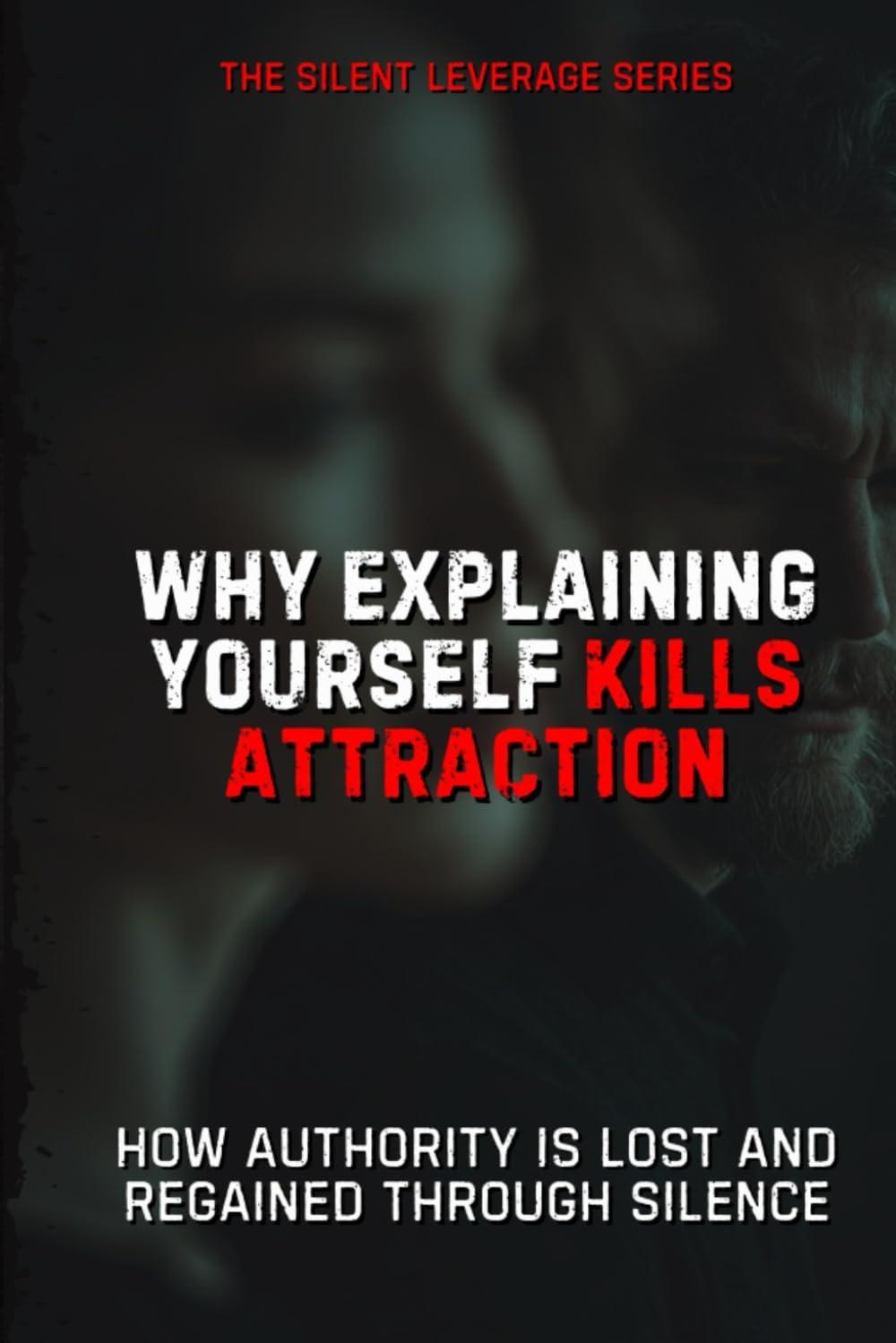Why Explaining Yourself Kills Attraction (The Silent Leverage Series)