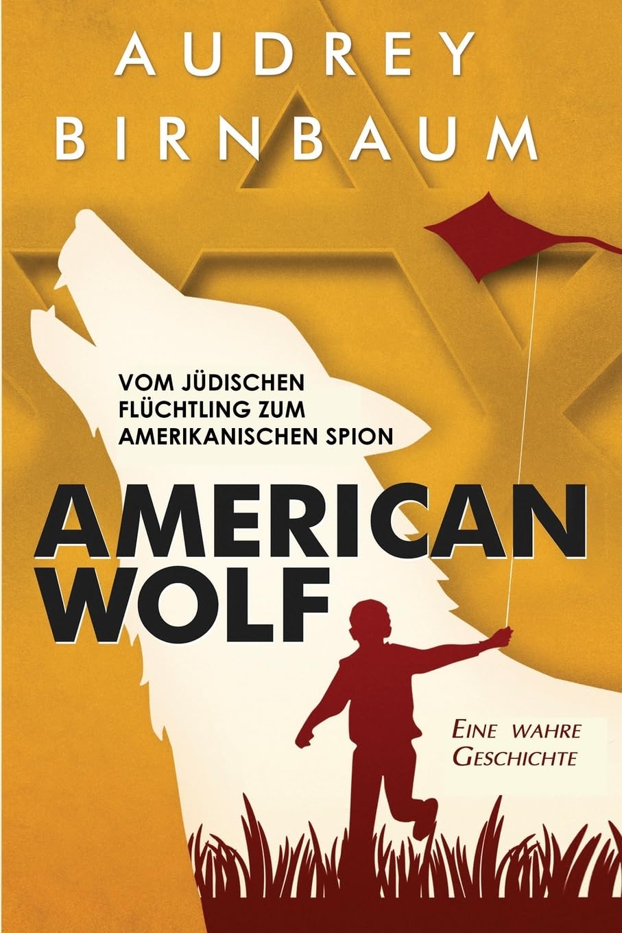 American Wolf: Vom jüdischen Flüchtling zum amerikanischen Spion. Eine wahre Geschichte (Geschichten von Überlebenden des Holocaust)