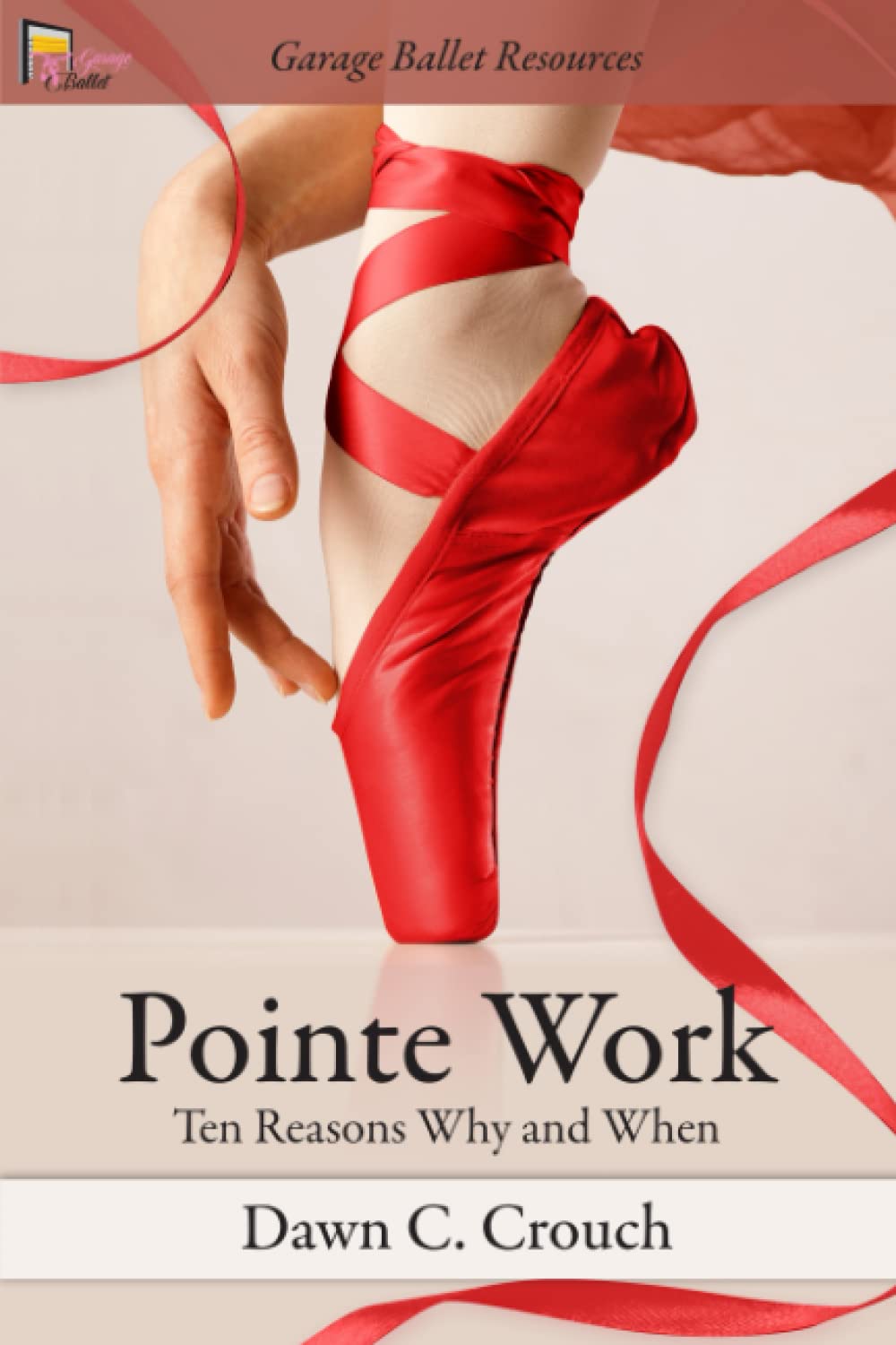 Pointe Work: Ten Reasons - Why and When: 2 (Garage Ballet)