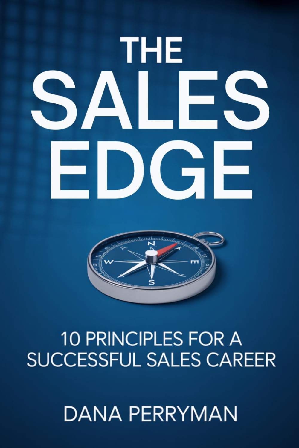 The Sales Edge: 10 Principles For A Successful Sales Career