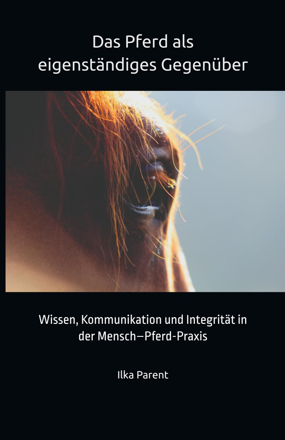 Das Pferd als eigenständiges Gegenüber: Wissen, Kommunikation und Integrität in der Mensch–Pferd-Praxis