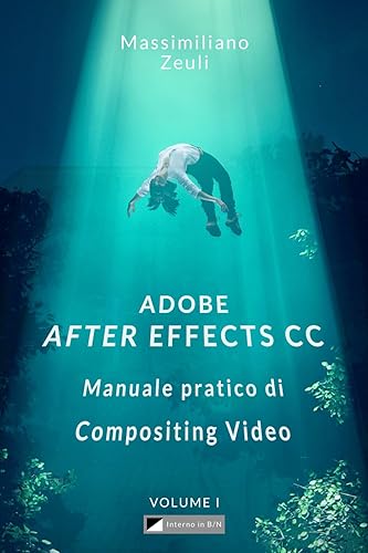 Adobe After Effects CC - Manuale pratico di Compositing Video (Volume 1): Interno in Bianco e Nero