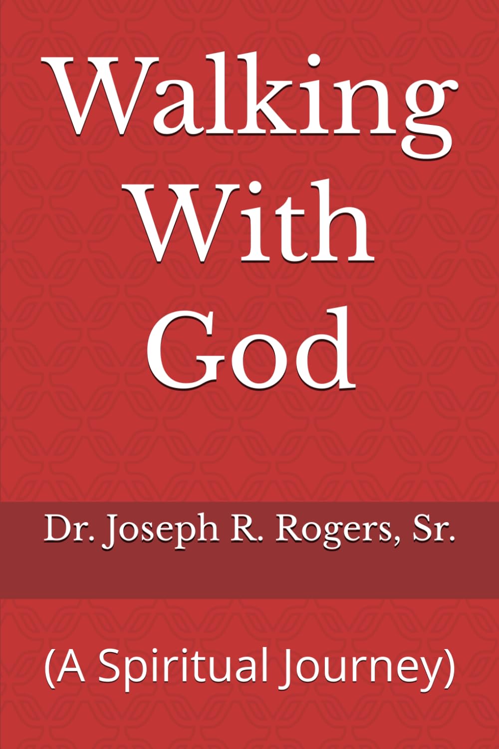 Walking With God: (A Spiritual Journey)