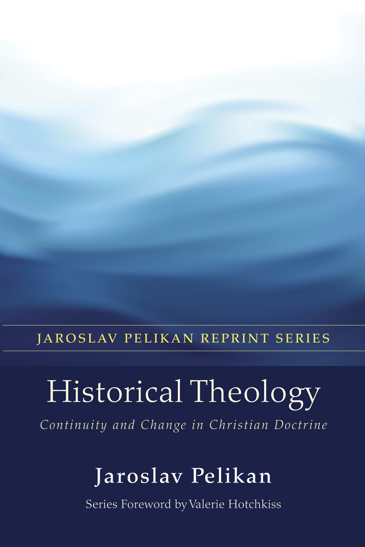 Historical Theology: Continuity and Change in Christian Doctrine (Jaroslav Pelikan Reprint)