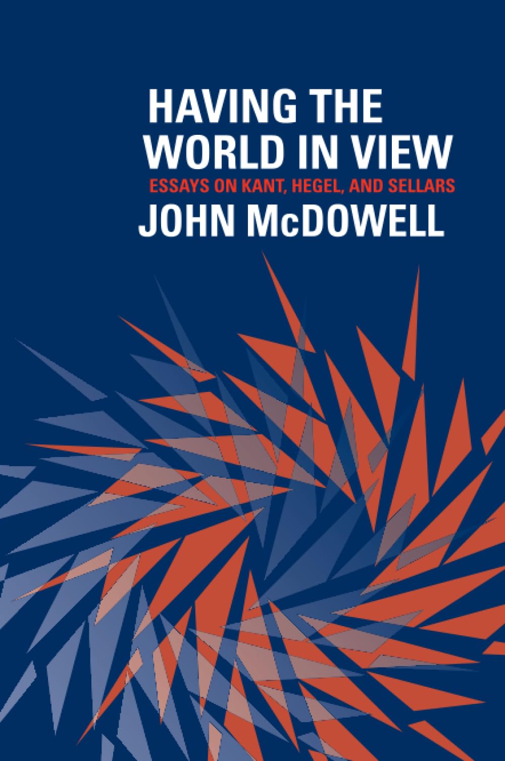 Having the World in View: Essays on Kant, Hegel, and Sellars