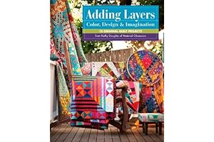 Adding Layers - Color, Design & Imagination: 15 Original Quilt Projects from...
