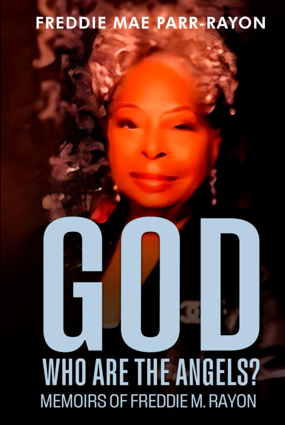 God, Who Are The Angles?: Memoirs Of Freddie M. Rayon