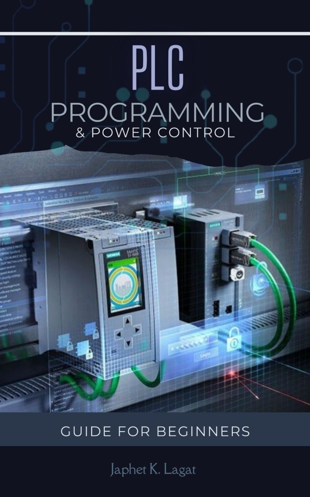 PLC PROGRAMMING AND POWER CONTROLS: Ladder Programming & Controls Circuitry For Beginners (Electrical & Electronic Automation Engineering Books)