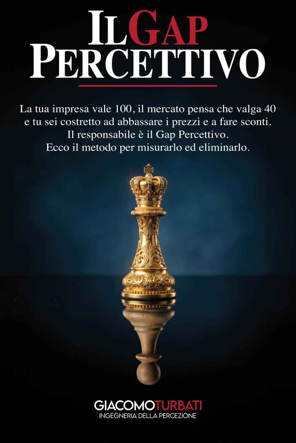 IL GAP PERCETTIVO: La tua impresa vale 100, il mercato pensa che valga 40 e tu sei costretto ad abbassare i prezzi e a fare sconti. Il responsabile è ... Ecco il metodo per misurarlo ed eliminarlo.