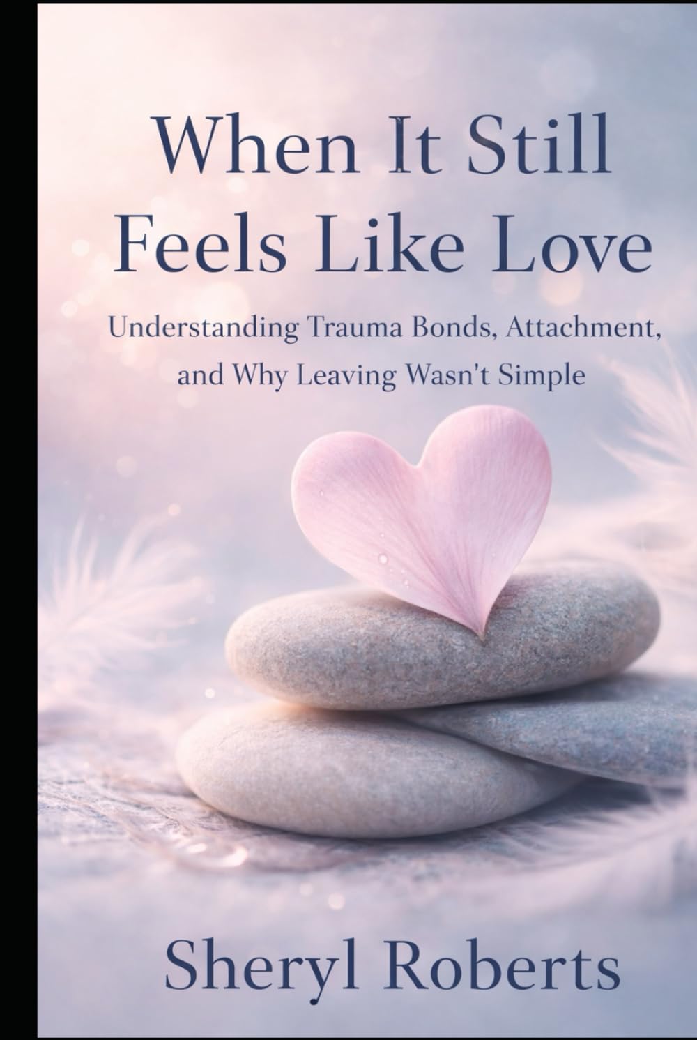 When It Still Feels Like Love: Understanding Trauma Bonds, Attachment, and Why Leaving Wasn’t Simple (The Personal Power Series)