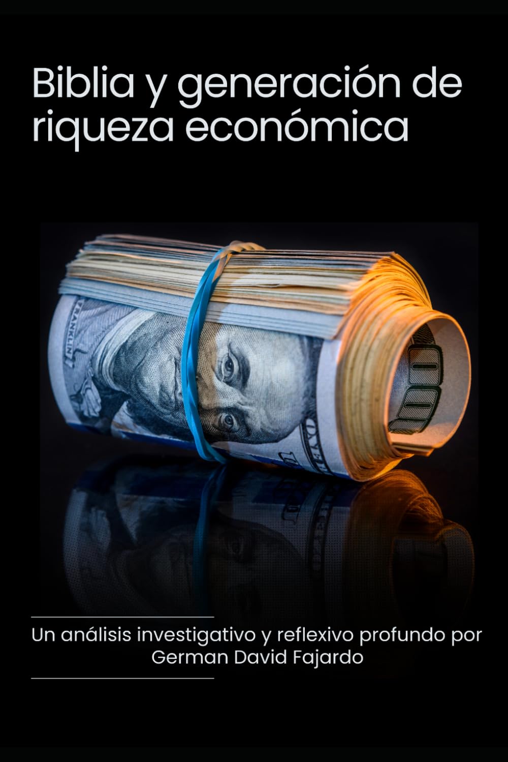 Biblia y generación de riqueza económica: Una análisis investigativo y reflexivo profundo