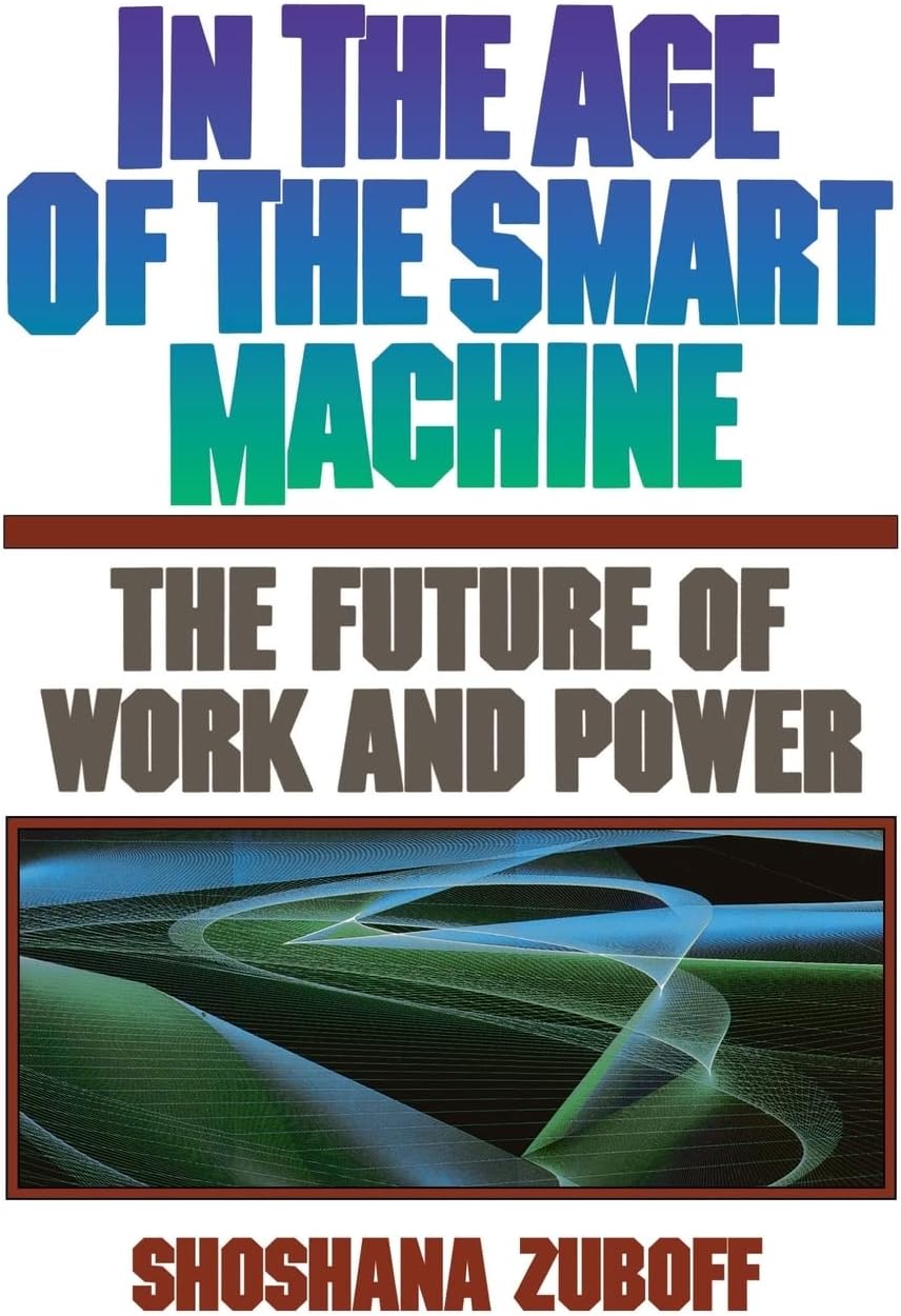 In The Age Of The Smart Machine: The Future Of Work And Power