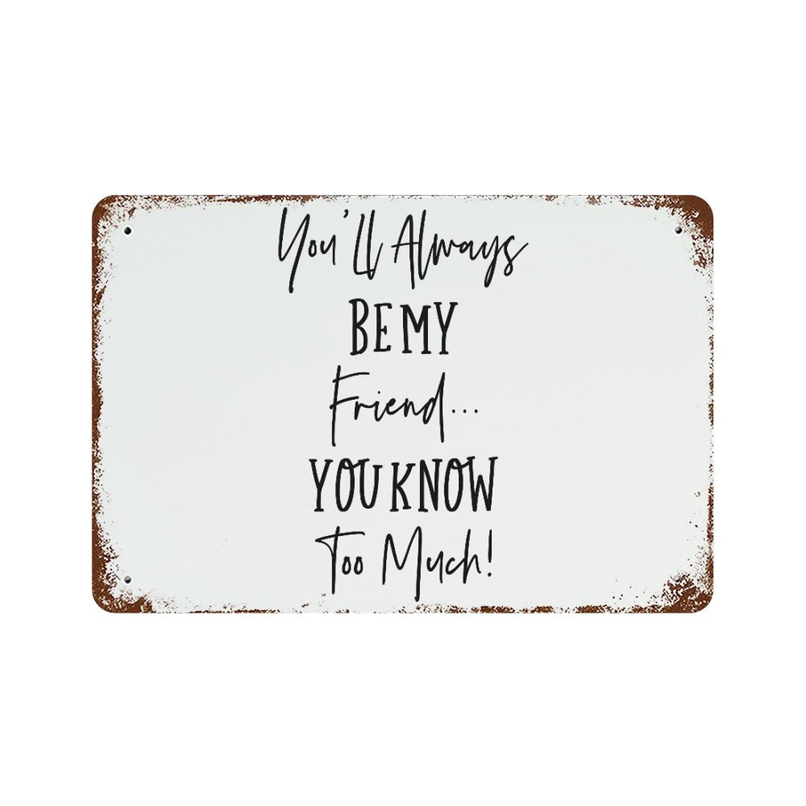 Panneau aluminium humour ami You Know Too Much, plaque déco drôle