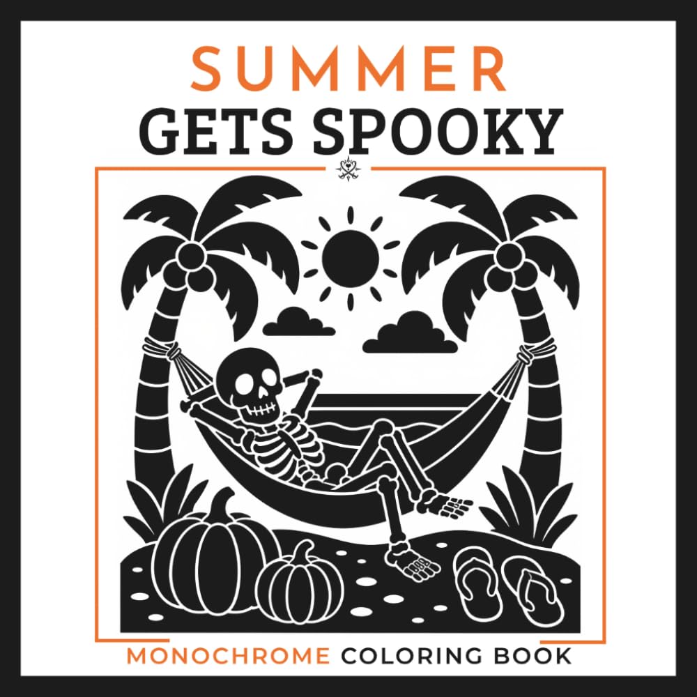 Summer Gets Spooky Monochrome Coloring Book: Cute Spooky Summer Scenes with Cozy Creepy Bold and Easy One Color Designs for Adults and Teens