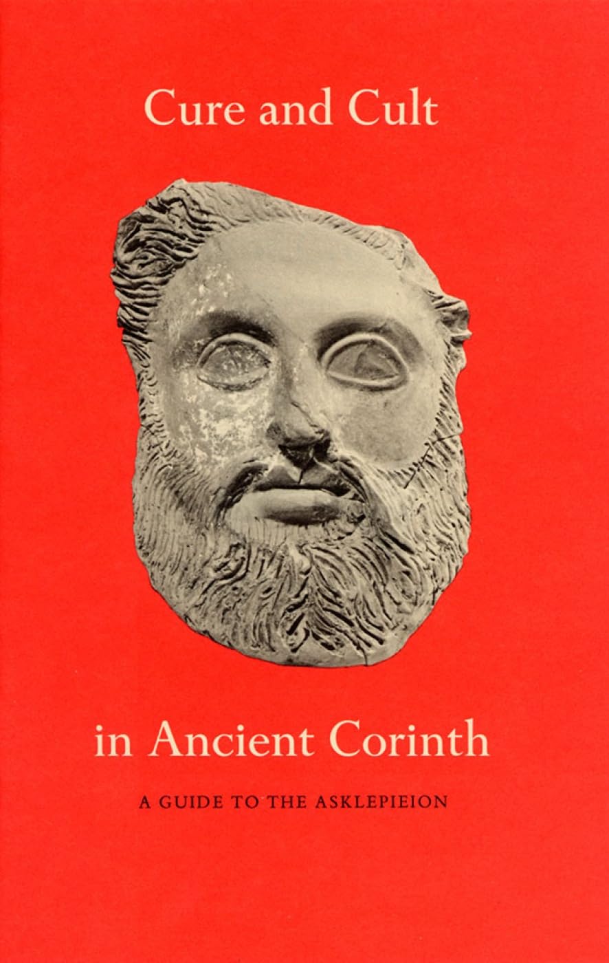 Cure and Cult in Ancient Corinth: A Guide to the Asklepieion: 1 (Corinth Notes)