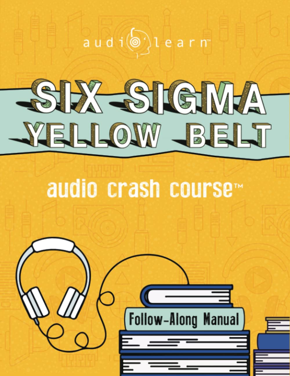 Six Sigma Yellow Belt Audio Crash Course: Complete Review for the Six Sigma Yellow Belt Certification Exam (CSSYB) - Top Test Questions! (Audio Crash