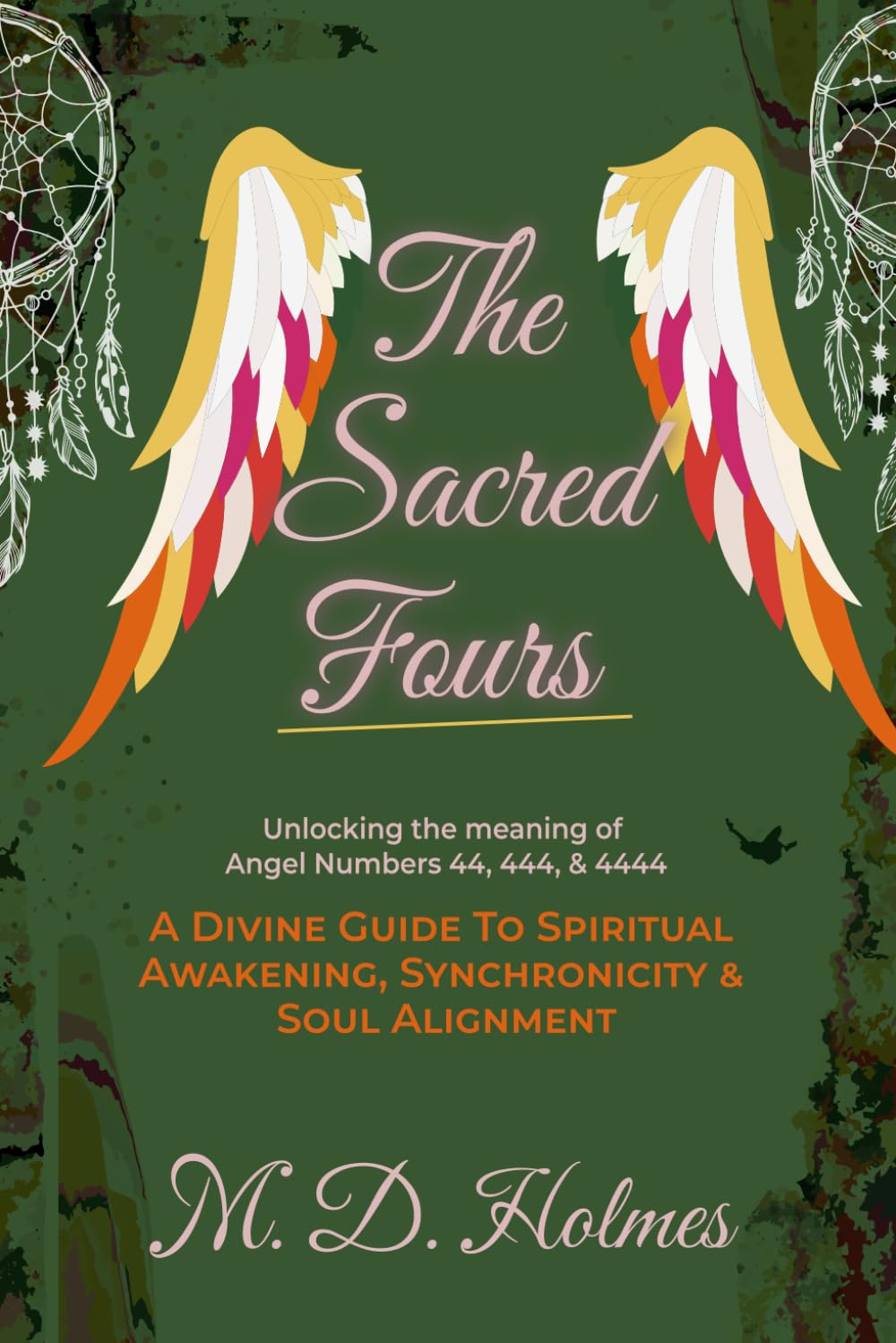 THE SACRED FOURS UNLOCKING THE MEANING OF ANGEL NUMBERS 44, 444, & 4444: A Divine Guide to Spiritual Awakening, Synchronicity, & Soul Alignment (Angel Numbers Explained)