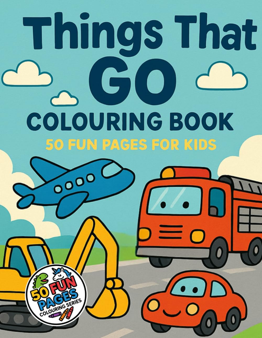 Things That Go Colouring Book:: 50 Fun Pages For Kids (50 Fun Pages Colouring Series)