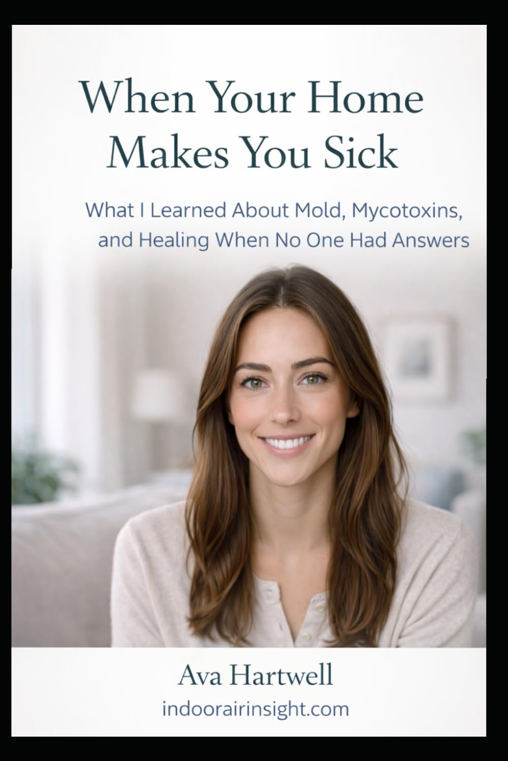 When Your Home Makes You Sick: What I Learned About Mold, Mycotoxins, and Healing When No One Had Answers (Indoor Air Insights: Recover and Restoring Your Home and Health)