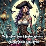 The Cozy Pirate Queen & Pensioner Adventure Coloring Book for Adults Crime: Bold Pirate Coloring Pages, Swashbuckling Journeys, Treasure Maps, Relaxing Ocean Scenes, and Creative Stress Relief