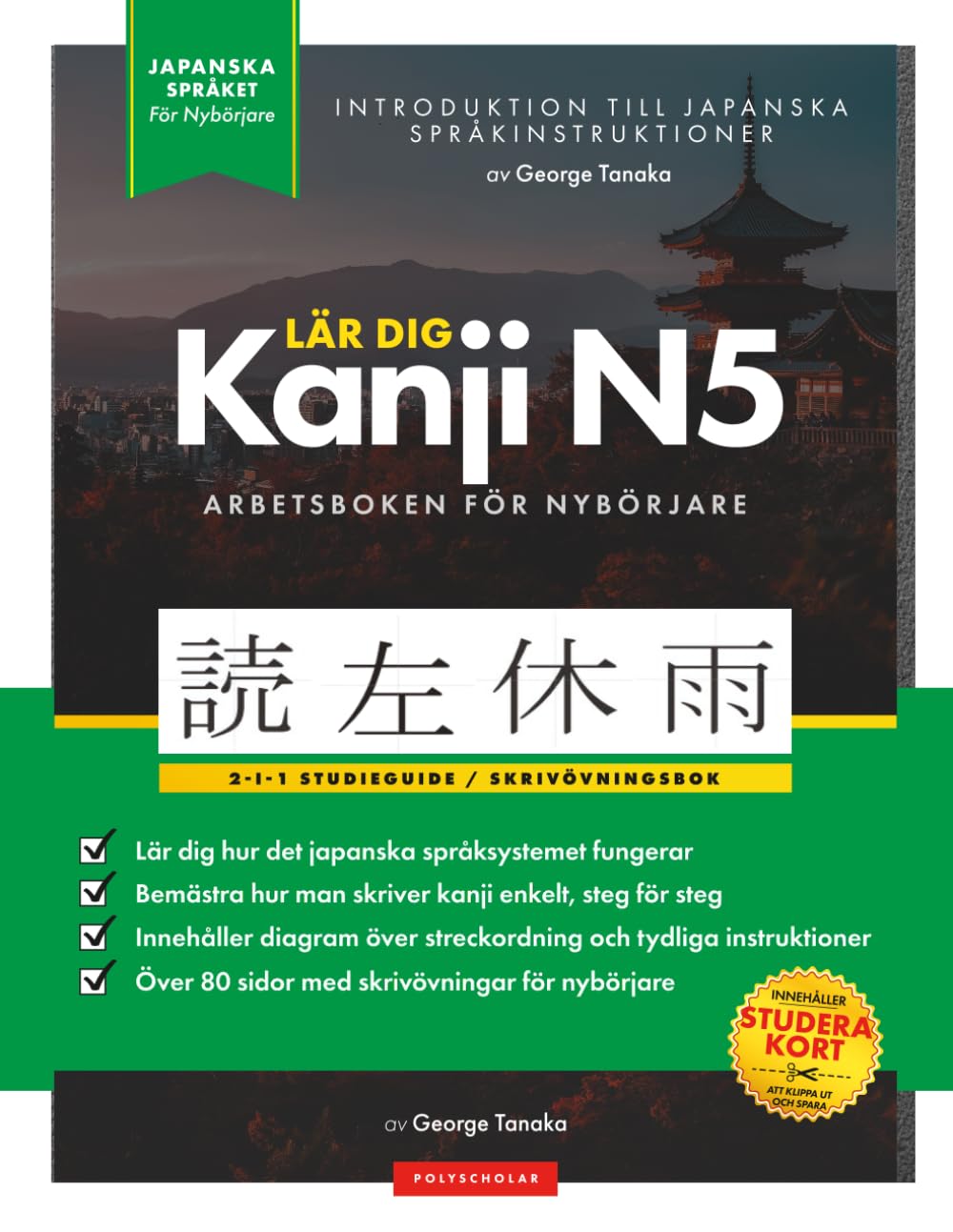Lär dig Japanska Kanji N5 – arbetsbok den enkla, steg-för-steg-studieguiden och skrivövningsboken: Bästa sättet att lära sig japanska och hur man ... inuti) (Grundläggande Japanska Böcker)