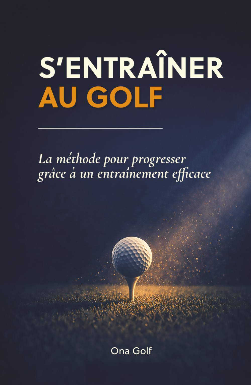 S'entraîner au golf: La méthode pour progresser grâce à un entraînement efficace