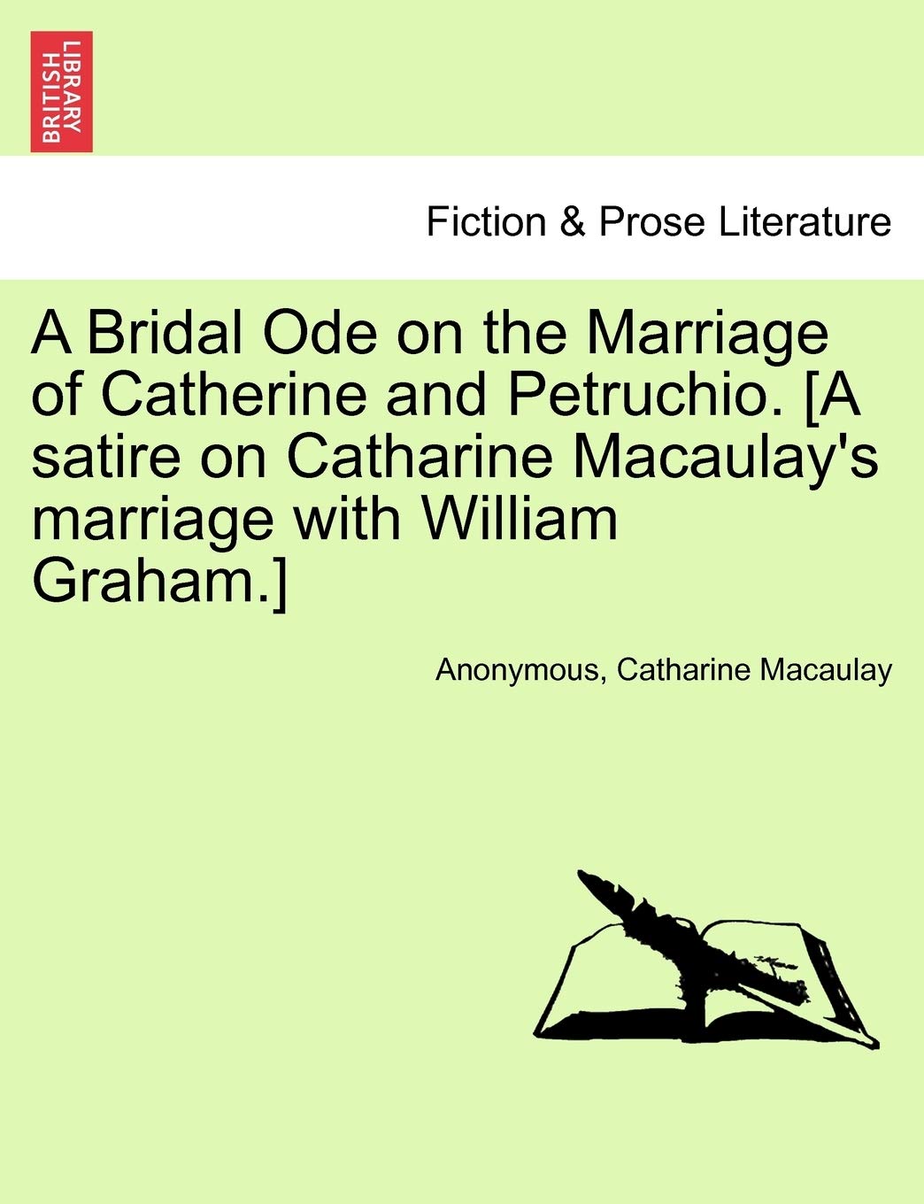 A Bridal Ode on the Marriage of Catherine and Petruchio. [A Satire on Catharine Macaulay's Marriage with William Graham.]
