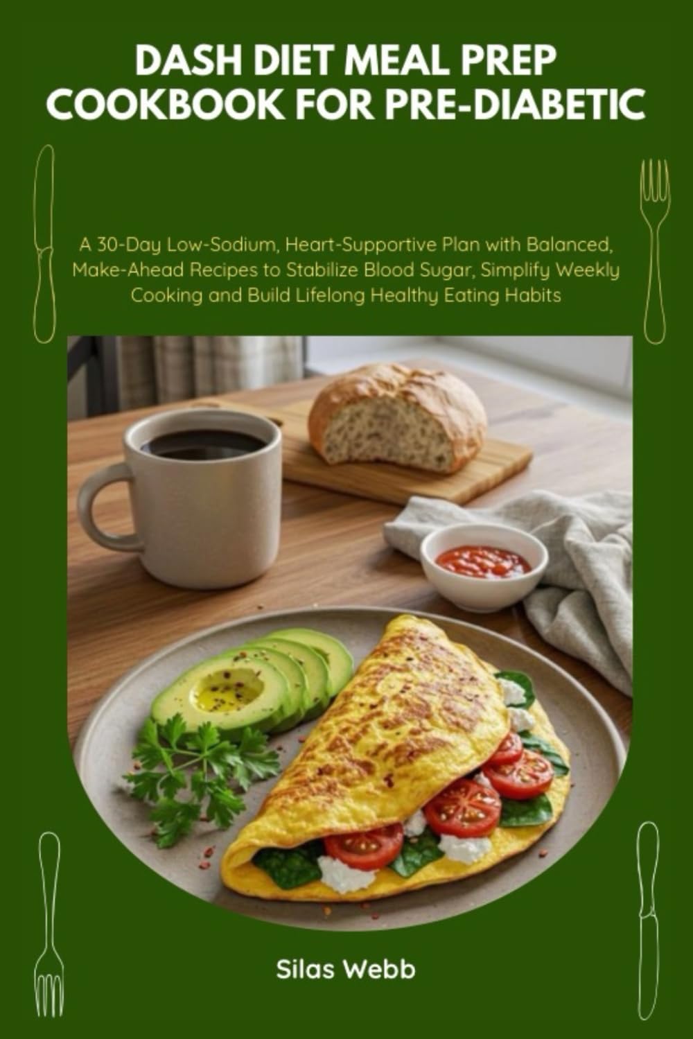 Dash Diet Meal Prep Cookbook for Pre-Diabetic: A 30-Day Low-Sodium, Heart-Supportive Plan with Balanced, Make-Ahead Recipes to Stabilize Blood Sugar, ... and Build Lifelong Healthy Eating Habits