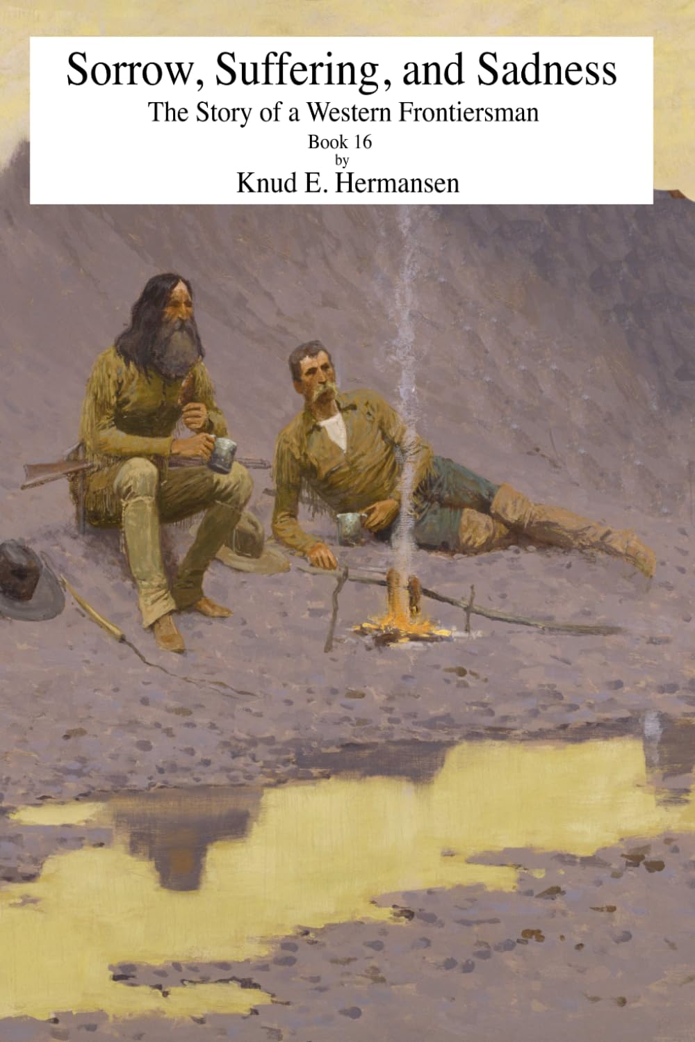 Sorrow, Suffering, and Sadness: The Story of a Western Frontiersman Book 16 (The Story of a Confederate Soldier & Western Frontiersman)