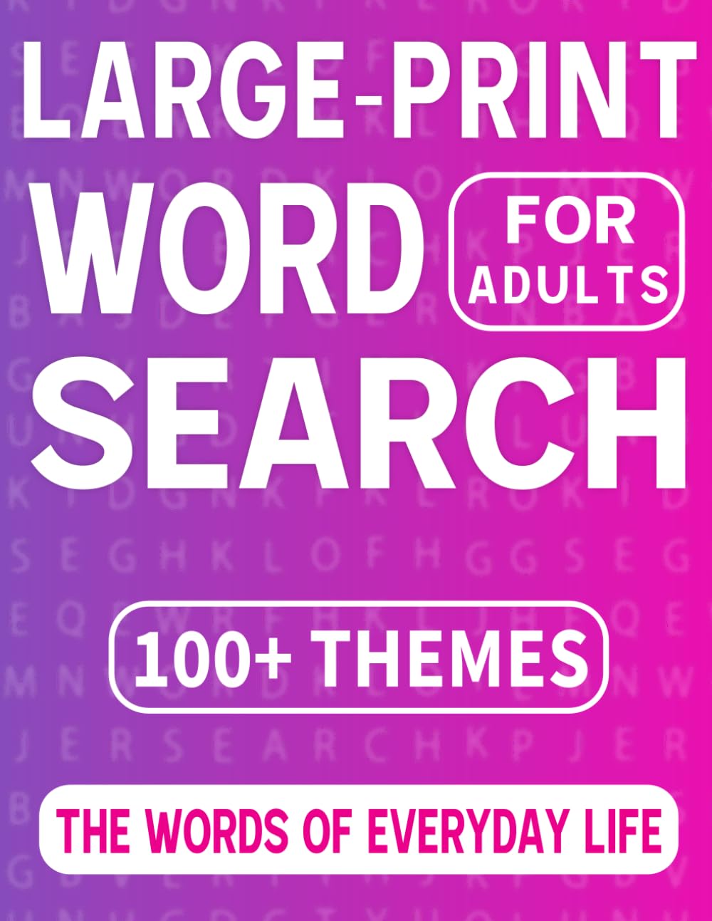 Large Print Word Search: The Words Of Everyday life | 100+ Themes Puzzles For Adults And Seniors