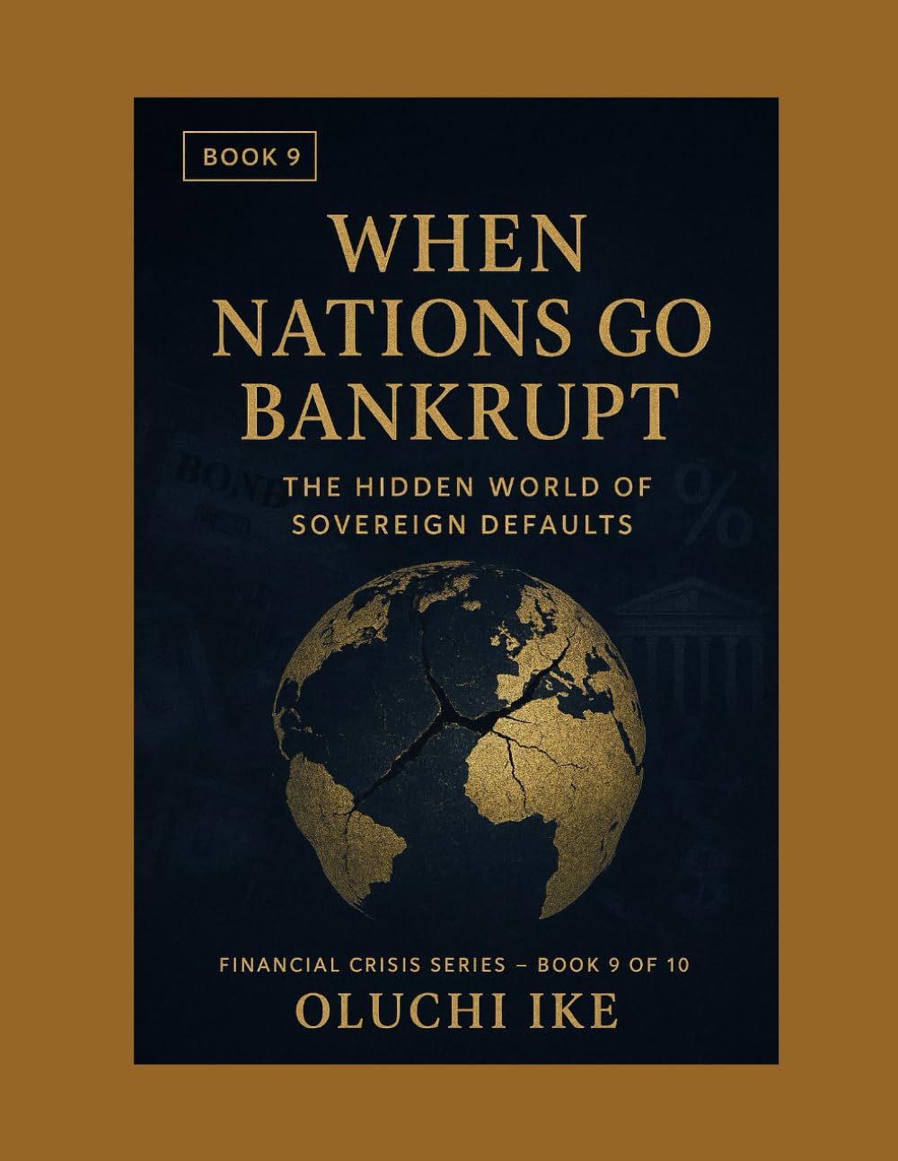 When Nations Go Bankrupt: The Hidden World of Sovereign Defaults: 9 (Financial Crisis Series)