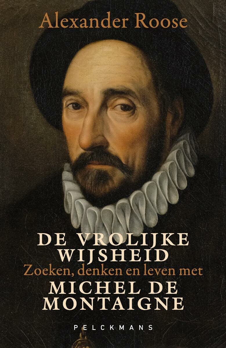 De vrolijke wijsheid: zoeken, denken en leven met Michel De Montaigne (Pelkmans)