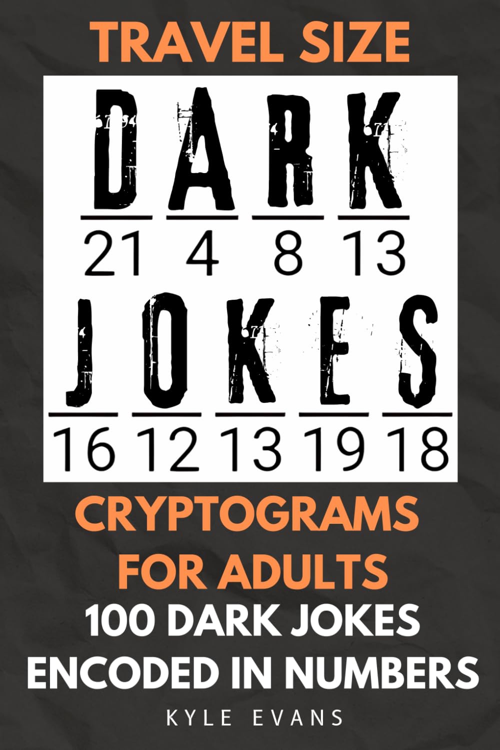 Dark Jokes Cryptograms for Adults | Large Print Travel Size Cryptogram Puzzles: 100 Dark Jokes Encoded in Numbers for the Ultimate Puzzle Challenge