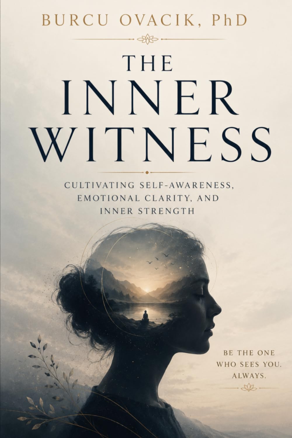 THE INNER WITNESS: Cultivating Self-Awareness, Emotional Clarity, and Inner Strength