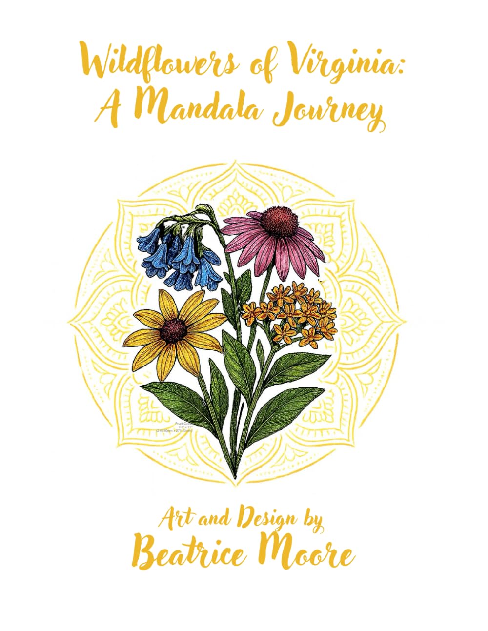 Wildflowers of Virginia - A Mandala Journey: A Relaxing Adult Coloring Book of Native Virginia WildFlowers, Botanical Mandalas, and Nature-Inspired Designs for Mindfulness and Stress Relief