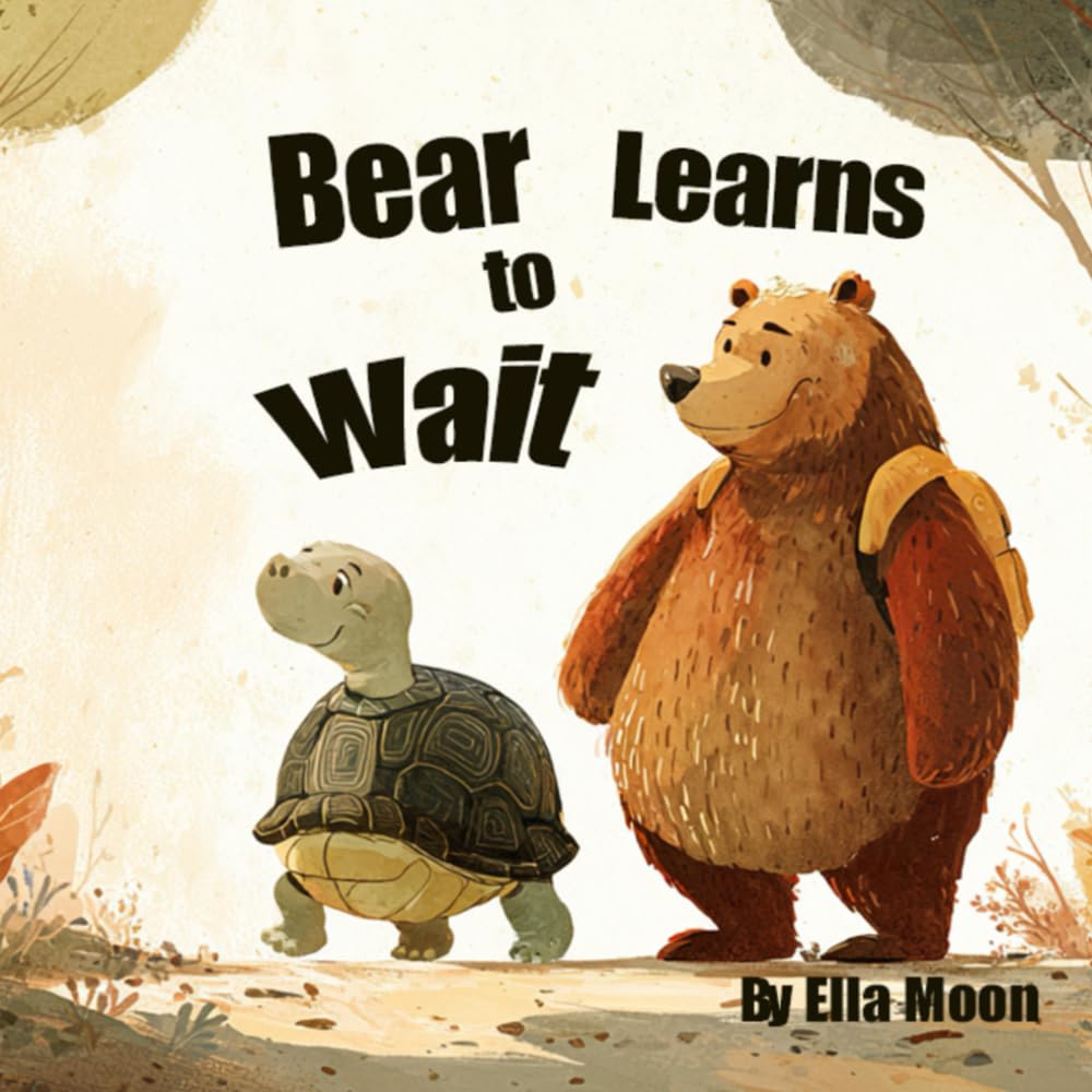 Bear Learns To Wait: A Story About Patience and Kindness