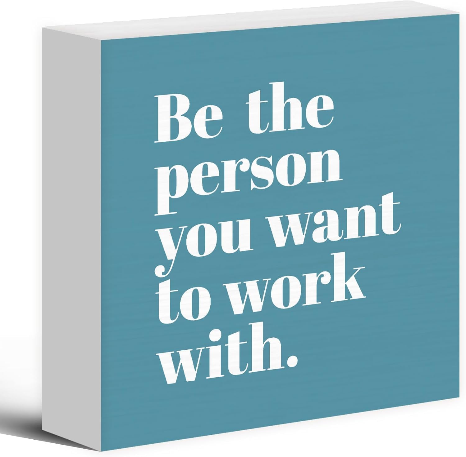 7x7 Inch Motivational Box Sign Be the Person You Want to Work With