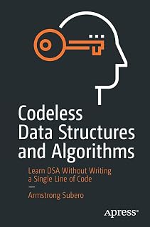 Codeless Data Structures and Algorithms: Learn DSA Without Writing a Single Line of Code