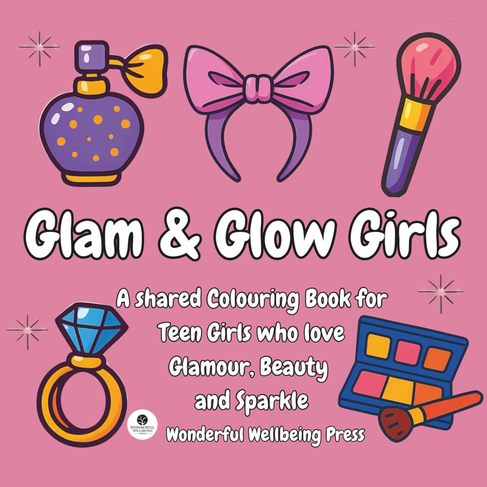Glam & Glow Girls: A Shared Colouring Book For Teen Girls who love Glamour, Beauty and Sparkle (Colour for Connection - Shared Colouring Books For Teen Girls)