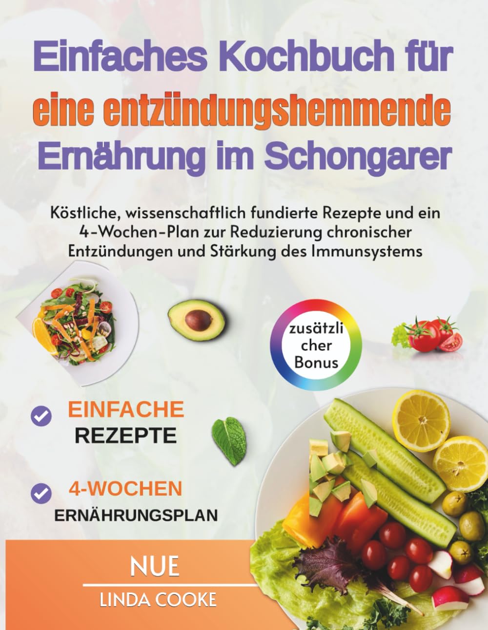 Einfaches Kochbuch für eine entzündungshemmende Ernährung im Schongarer: Köstliche, wissenschaftlich fundierte Rezepte und ein 4-Wochen-Plan zur Reduzierung chronischer Entzündungen und Stärkung