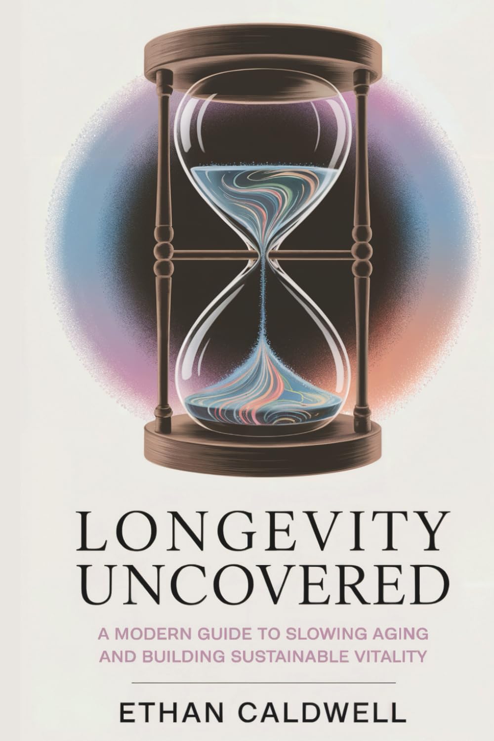 Longevity Uncovered: A Modern Guide to Slowing Aging and Building Sustainable Vitality (Biohacking Uncovered)
