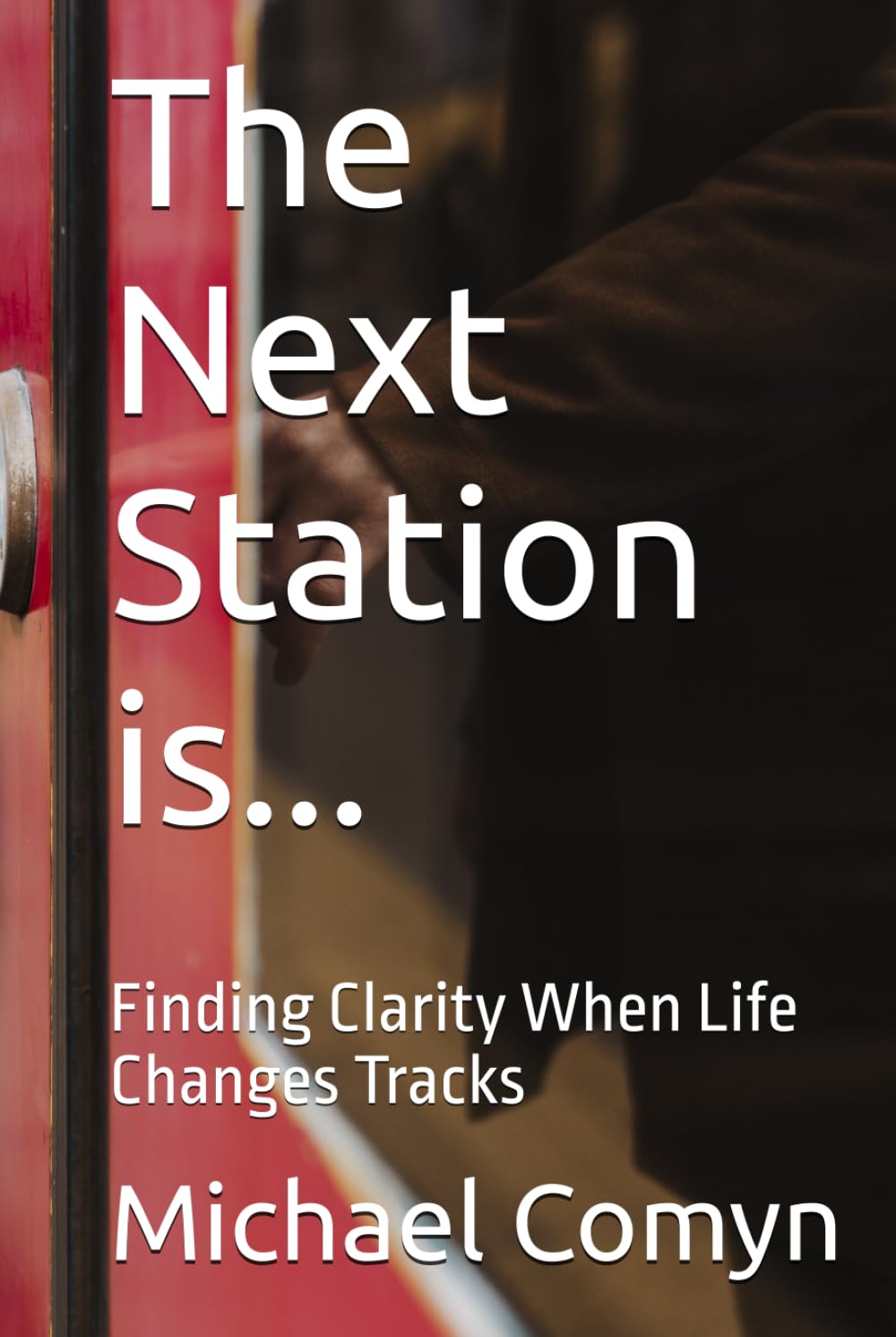The Next Station is...: Finding Clarity When Life Changes Tracks (Bridging Wisdom: Journeys for the Mind and Heart)