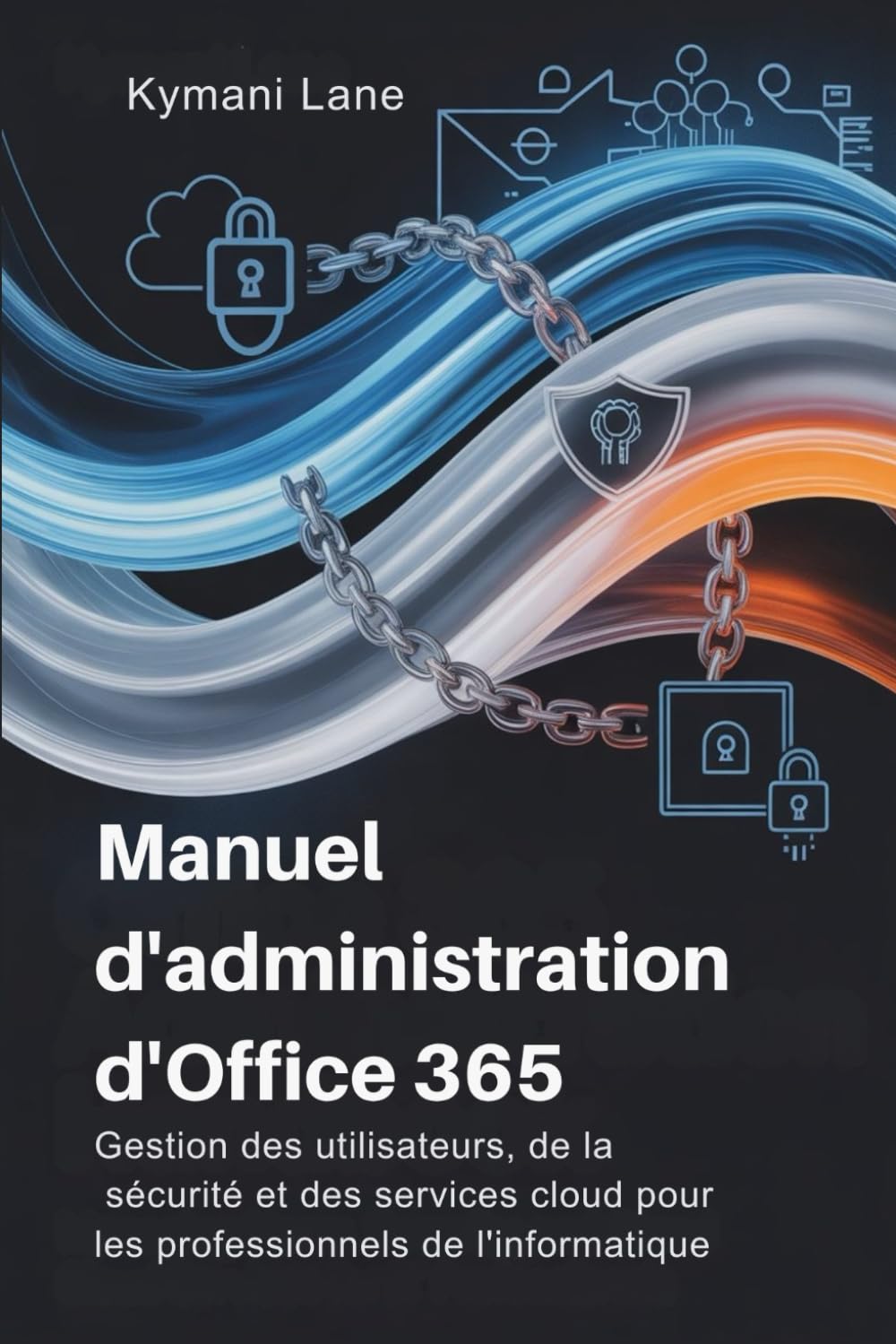Manuel d'administration d'Office 365: Gestion des utilisateurs, de la sécurité et des services cloud pour les professionnels de l'informatique