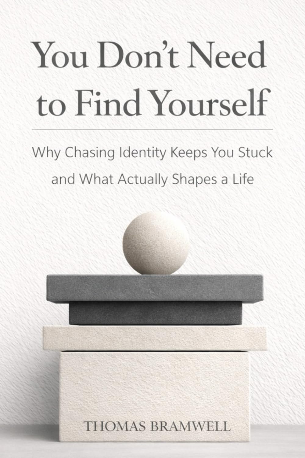 You Don’t Need to Find Yourself: Why Chasing Identity Keeps You Stuck and What Actually Shapes a Life