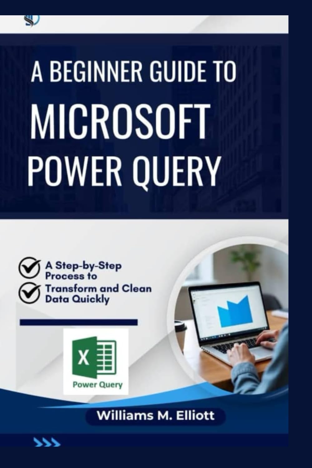 A Beginner Guide to Microsoft Power Query: A Step-by-Step Process to Transform and Clean Data Quickly