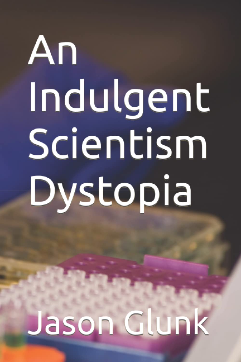 An Indulgent Scientism Dystopia (The Great Reset Dystopia)